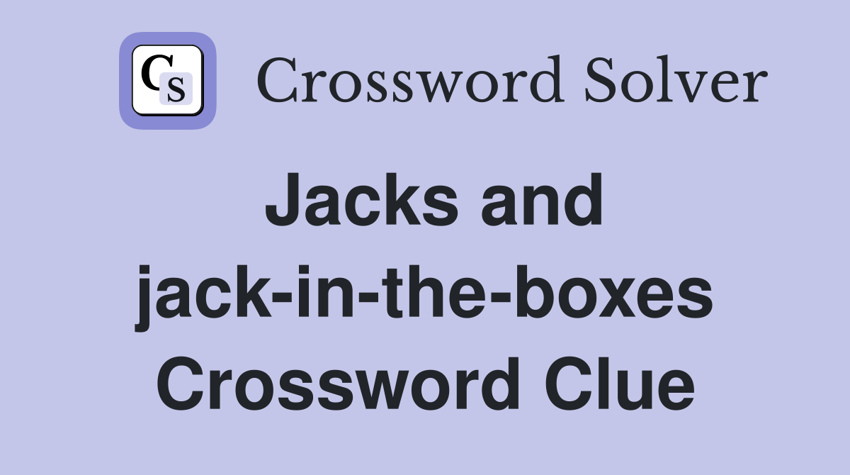 Jacks and jackintheboxes Crossword Clue Answers Crossword Solver